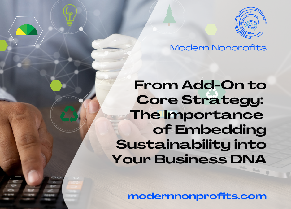 From Add-On to Core Strategy: The Importance of Embedding Sustainability into Your Business DNA