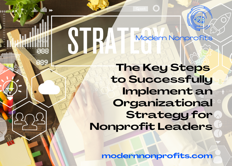 The Key Steps to Successfully Implement an Organizational Strategy for Nonprofit Leaders