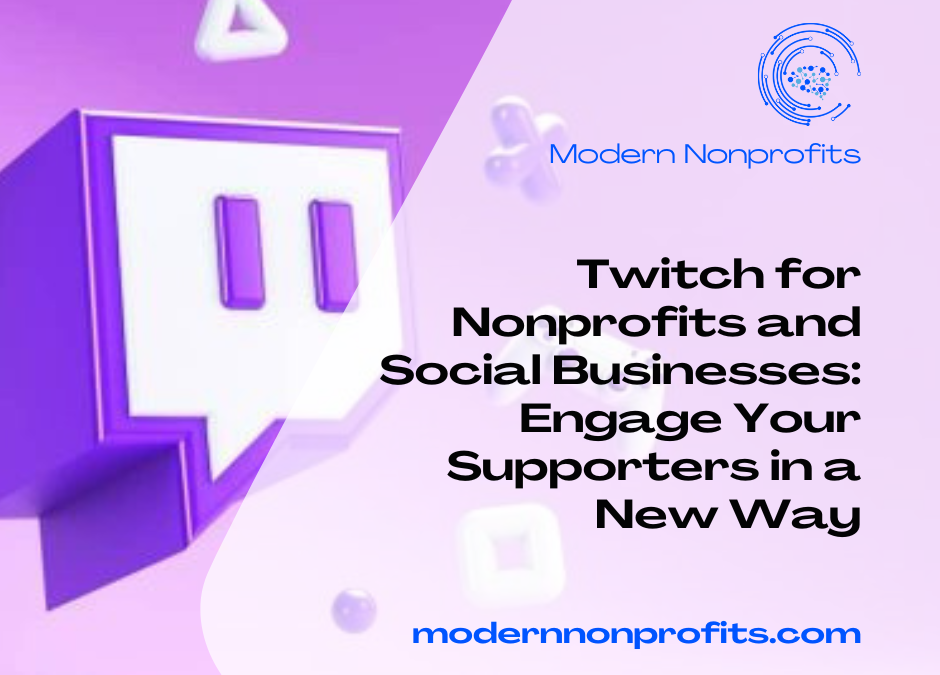 Twitch for Nonprofits and Social Businesses: Engage Your Supporters in a New Way