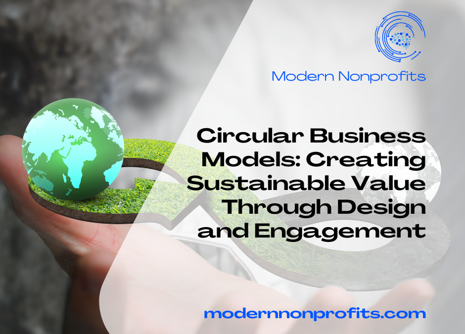 Circular Business Models: Creating Sustainable Value Through Design and Engagement