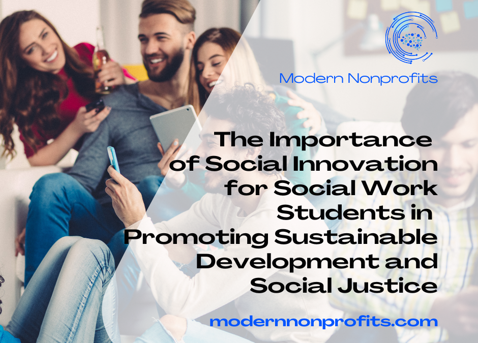 Driving Social Change: The Importance of Social Innovation for Social Work Students in Promoting Sustainable Development and Social Justice