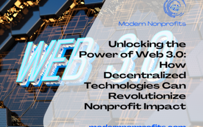 Unlocking the Power of Web 3.0: How Decentralized Technologies Can Revolutionize Nonprofit Impact